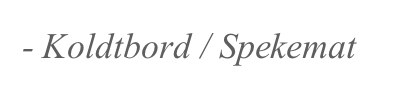 - Koldtbord / Spekemat