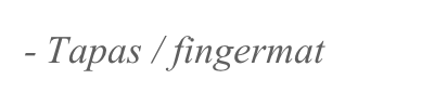 - Tapas / fingermat